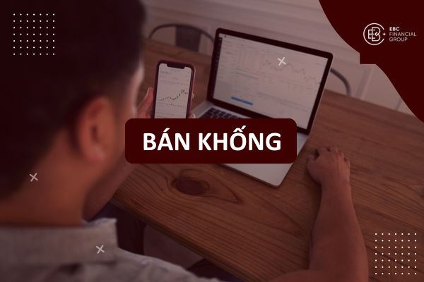 Bán khống (short selling) là gì? Cách hoạt động, ưu nhược điểm và phòng ngừa rủi ro