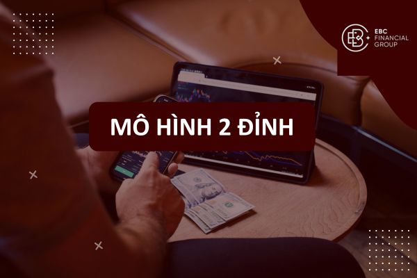 Mô hình 2 đỉnh (Double top): Đặc điểm, Phân tích và Chiến lược giao dịch