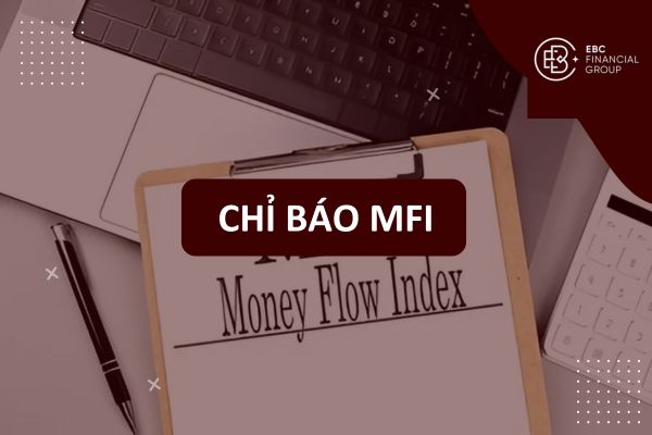 Chỉ báo MFI (Money Flow Index) là gì? Cách đọc, tính toán và các chiến lược giao dịch