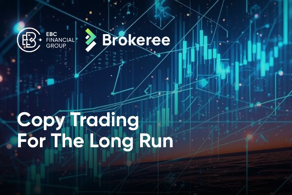 EBC x Brokeree: Xây dựng sự giàu có dài hạn thông qua giao dịch sao chép